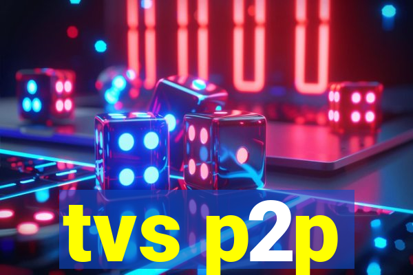 tvs p2p